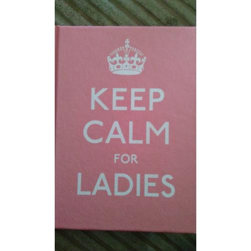new KEEP CALM FOR LADIES